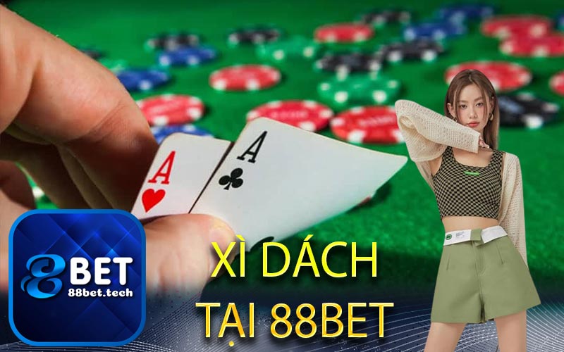 Xì Dách - Trò Chơi Trực Tuyến Được Săn Đón Nhất Tại 88bet
