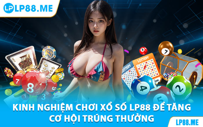 Xổ Số LP88 - Kết Quả Chính Xác, Cơ Hội Thắng Cao
