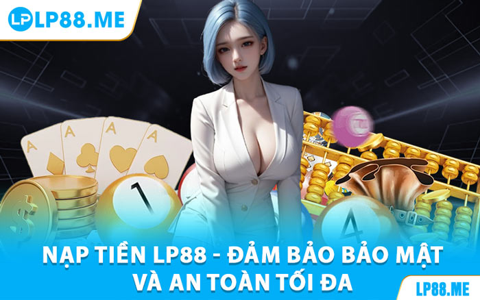 Nạp Tiền Lp88 - Giao Dịch Nhanh, Không Gián Đoạn