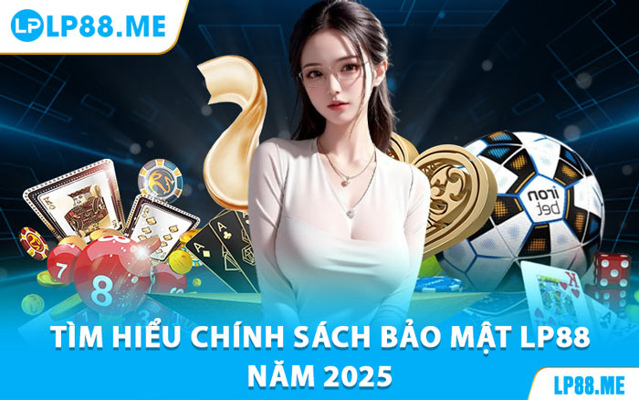 Chính Sách Bảo Mật LP88 - Đảm Bảo Cá Cược An Toàn