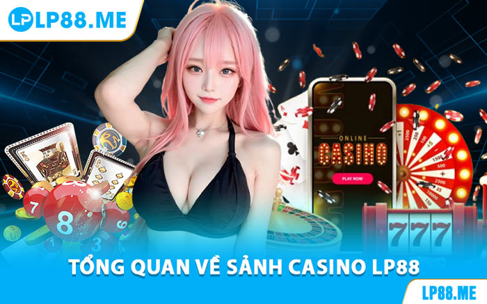 Casino LP88 - Sân Chơi Cá Cược Đẳng Cấp Tỷ Lệ Thắng Cao