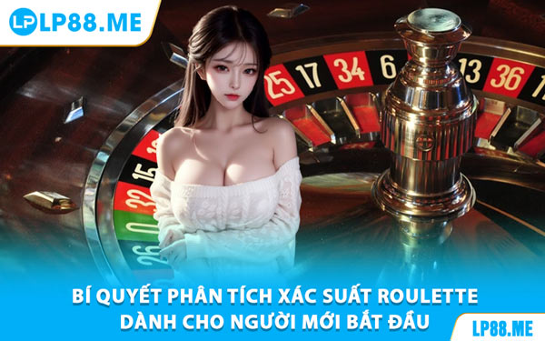 Xác Suất Roulette - Công Cụ Vàng Giúp Bạn Làm Chủ Trò Chơi Tại LP88