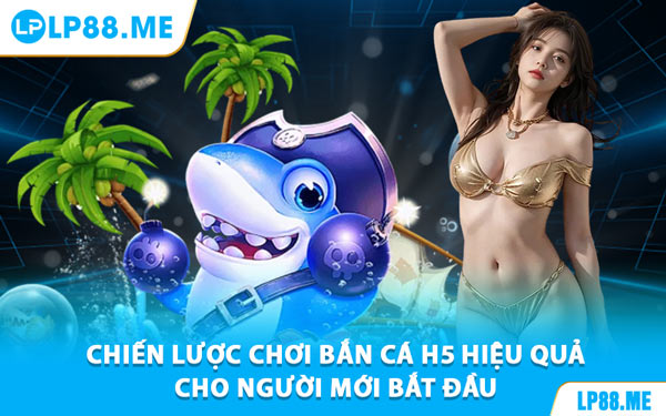 Bắn Cá H5 - Săn Thưởng Dưới Đại Dương Cùng LP88