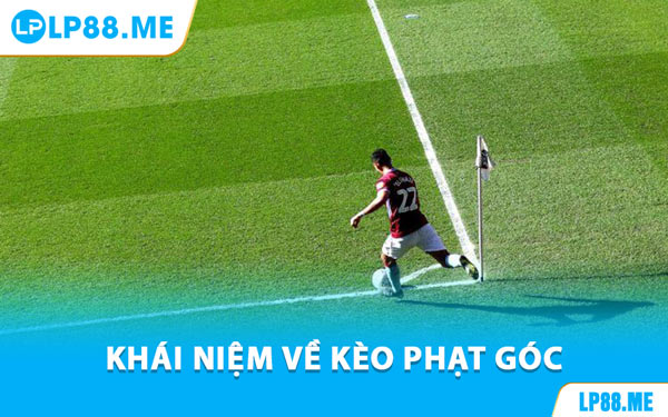 Kèo Phạt Góc - Cách Bắt Kèo Chuẩn Từng Hiệp Tại LP88