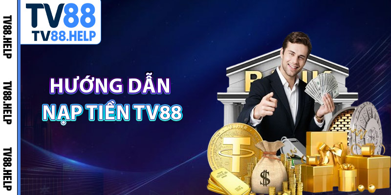 Nạp Tiền TV88 – Kích Hoạt Kho Giải Trí Chỉ Trong Vài Giây